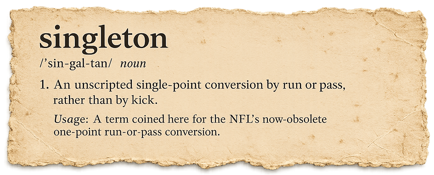 Singleton: An unscripted single-point conversion by run or pass, rather than by kick.
